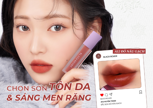 BLACK ROUGE: BÍ QUYẾT CHỌN MÀU SON TÔN DA VÀ LÀM SÁNG MEN RĂNG