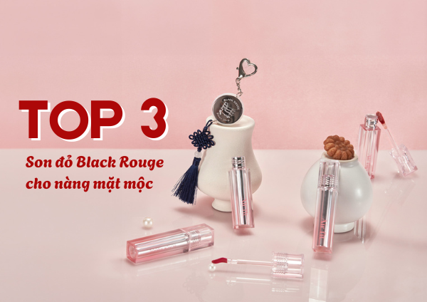 TOP 3 SON ĐỎ BLACK ROUGE HACK TÔNG DA CỰC ĐỈNH CHO MẶT MỘC