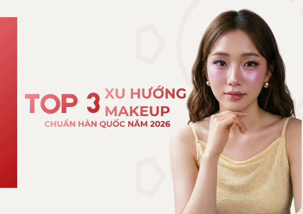 XU HƯỚNG MAKEUP HÀN QUỐC 2026: KHI SẮC SON NHẠT LÊN NGÔI THỐNG TRỊ