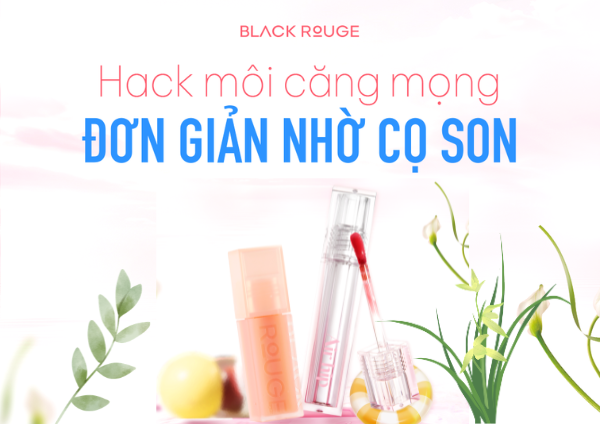 Bí Kíp Hack Môi Căng Mọng Đơn Giản Nhờ... Thiết Kế Cọ Son Black Rouge