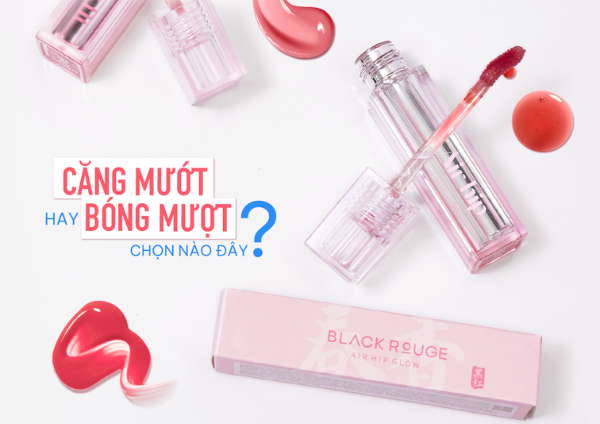 [So Sánh] Black Rouge Air Fit Velvet Lite vs Air Hip Glow Tint: Đâu Là Chân Ái Cho Đôi Môi Bạn?
