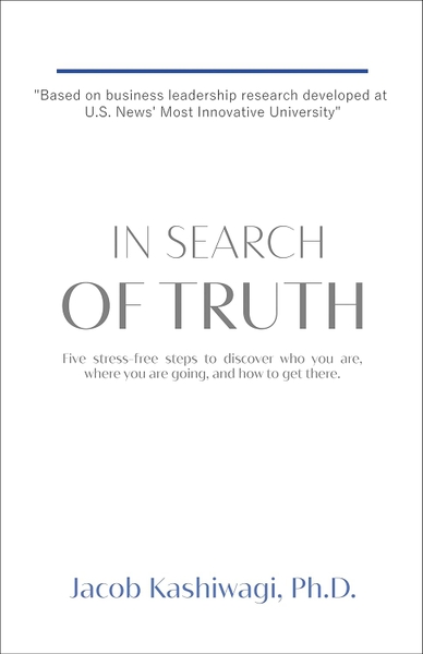 In Search of Truth: Five stress-free steps to discover who you are, where you are going, and how to get there