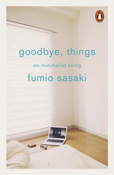 Goodbye, Things : On Minimalist Living