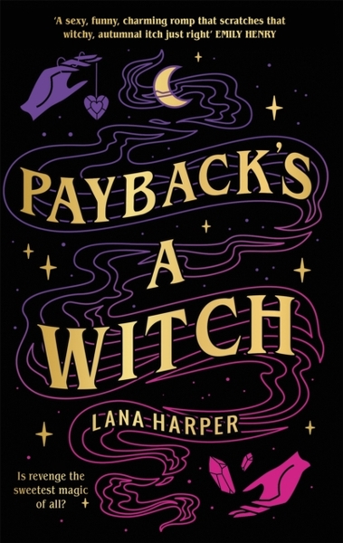 Payback's a Witch : an absolutely spellbinding romcom