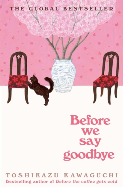 Before We Say Goodbye : Curl up with the magical story of the cosy Tokyo cafe (Before the Coffee Gets Cold #4) (Hardcover & Signed)