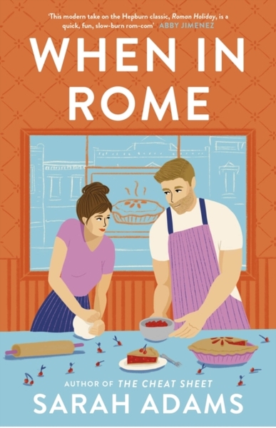 When in Rome : The charming new rom-com from the author of the TikTok sensation, THE CHEAT SHEET!