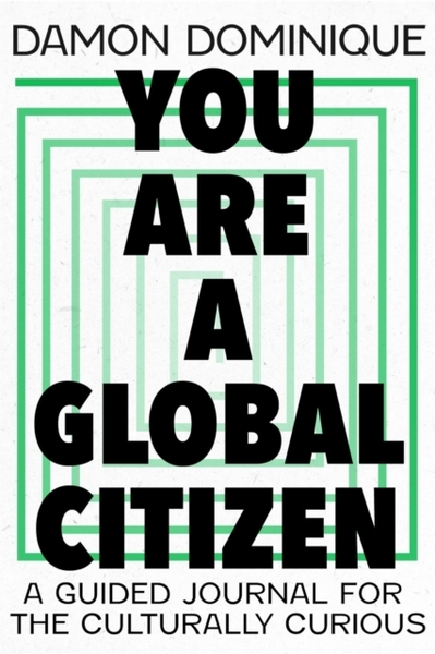 You Are A Global Citizen : A Guided Journal for the Culturally Curious