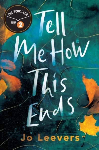 Tell Me How This Ends : A BBC Radio 2 Book Club Pick