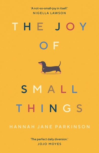 The Joy of Small Things : 'A not-so-small joy in itself.' Nigella Lawson