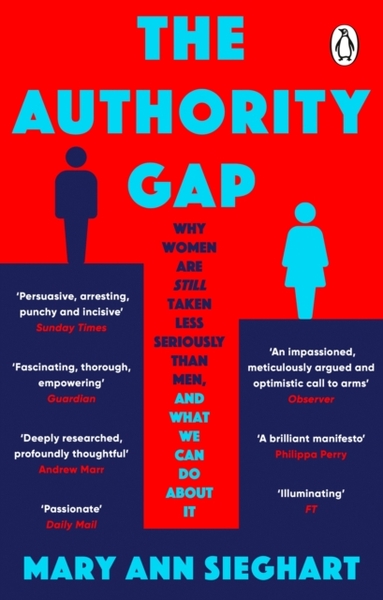 The Authority Gap : Why women are still taken less seriously than men, and what we can do about it