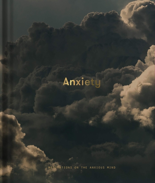 Anxiety : Meditations on the Anxious Mind