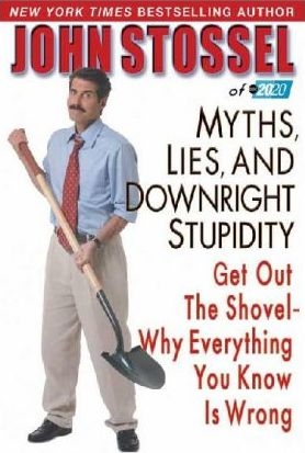 Myths, Lies, and Downright Stupidity: Get Out the Shovel -- Why Everything You Know is Wrong