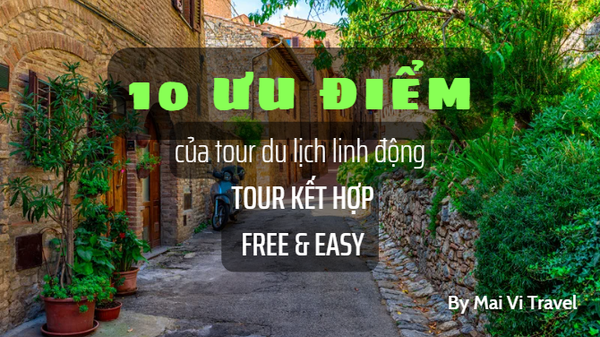 10 ƯU ĐIỂM CỦA TOUR DU LỊCH LINH ĐỘNG – TOUR KẾT HỢP FREE & EASY