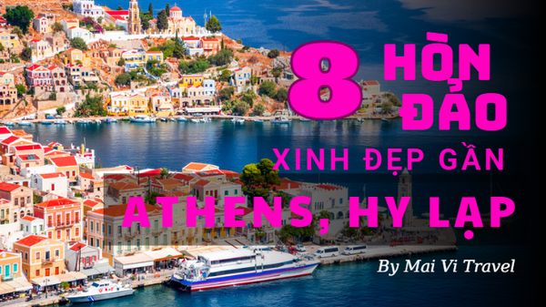 8 HÒN ĐẢO XINH ĐẸP GẦN ATHENS, HY LẠP