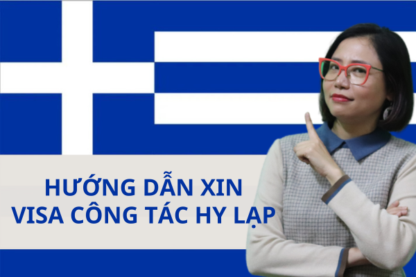 HƯỚNG DẪN THỦ TỤC XIN VISA CÔNG TÁC HY LẠP 2023