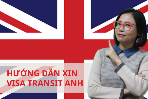 HƯỚNG DẪN THỦ TỤC XIN VISA QUÁ CẢNH ANH (VISA TRANSIT ANH)