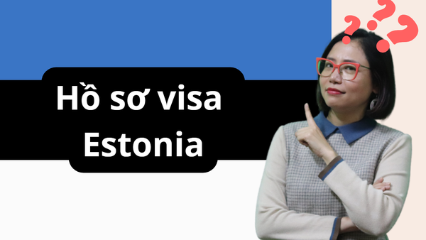 THỦ TỤC XIN VISA ESTONIA: DU LỊCH – CÔNG TÁC – THĂM THÂN