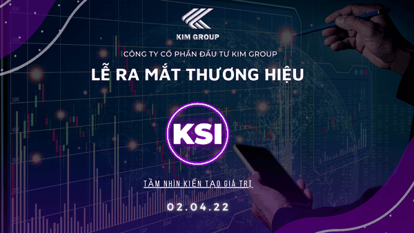 LỄ RA MẮT THƯƠNG HIỆU KSI VÀ KIM REALTY TRỰC THUỘC CÔNG TY CỔ PHẦN ĐẦU TƯ KIM GROUP