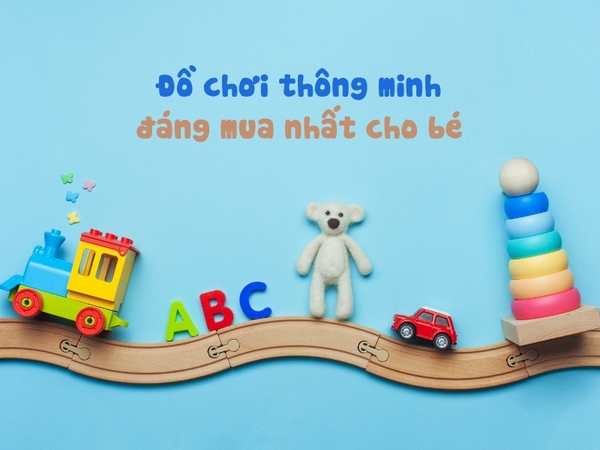 Top 5 đồ chơi thông minh đáng mua nhất cho bé