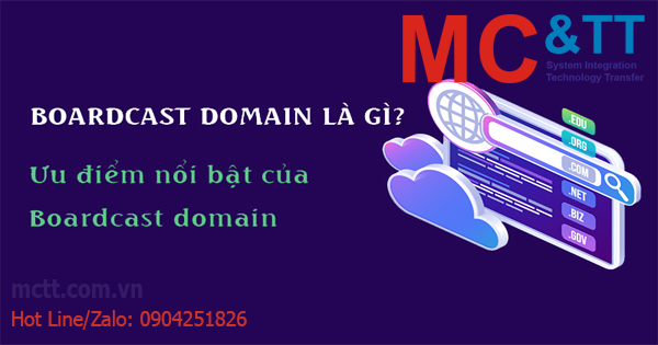 Broadcast Domain là gì? Ưu điểm nổi bật của Broadcast Domain