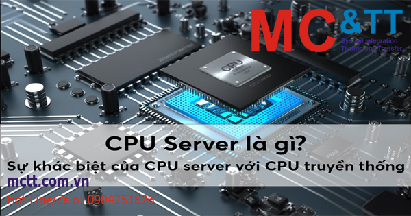 CPU server là gì? Sự khác biệt của CPU server với CPU truyền thống