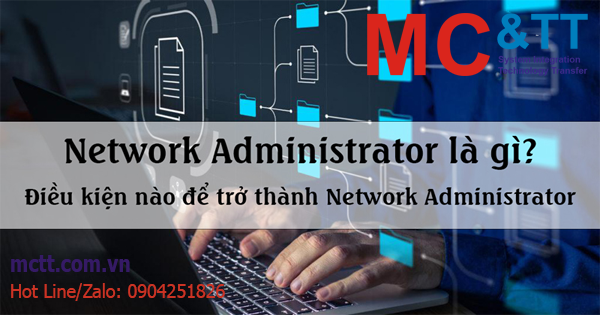 Network Administrator là gì? Điều kiện nào để trở thành Network Administrator