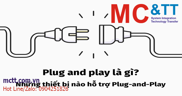 Plug-and-Play là gì? Những thiết bị nào hỗ trợ tính năng Plug-and-Play