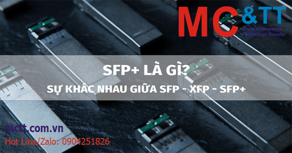 SFP+ là gì? Sự khác nhau giữa SFP, SFP+ và XFP