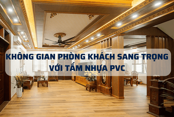 Phòng khách sang trọng với tấm nhựa PVC