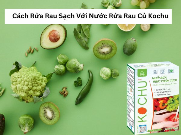 Cách Rửa Rau Sạch Với Nước Rửa Rau Củ Kochu
