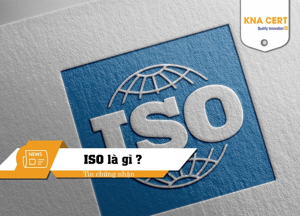 Tiêu chuẩn ISO là gì? Các tiêu chuẩn ISO thường gặp