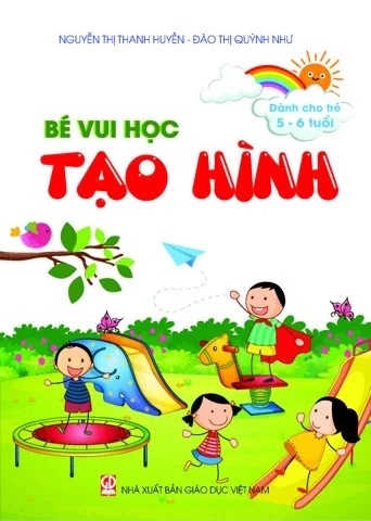 Bé vui học tạo hình (Dành cho trẻ 5 - 6 tuổi)
