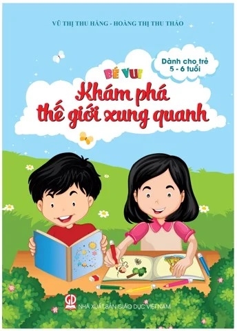 Bé vui khám phá thế giới xung quanh (Dành cho trẻ 5 - 6 tuổi)