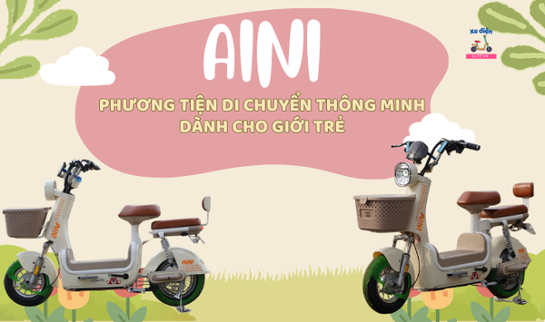 Xe điện Aini - Phương tiện di chuyển thông minh dành cho giới trẻ