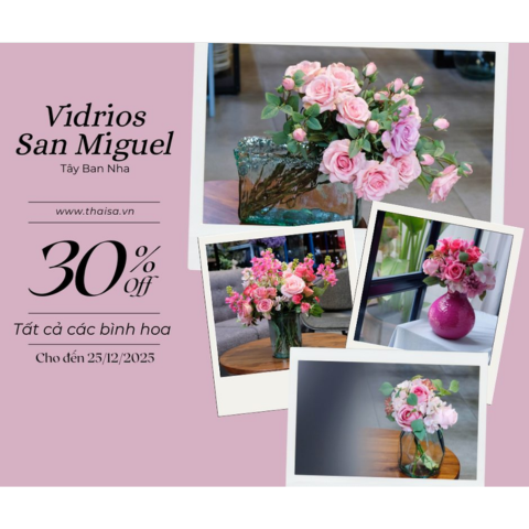 GIẢM 30% - TẤT CẢ BÌNH HOA VIDRIOS SAN MIGUEL | ÁP DỤNG ĐẾN NGÀY 25/12