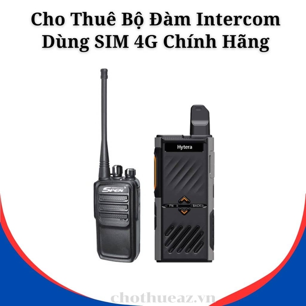 Cho Thuê Bộ Đàm Intercom Dùng SIM 4G Chính Hãng Cho Sự Kiện Tại Hà Nội, Hải Phòng, Đà Nẵng và Hồ Chí Minh