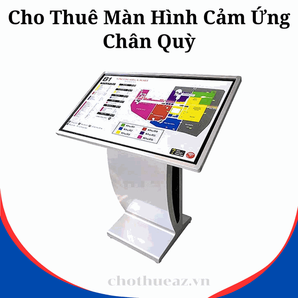 Cho Thuê Màn Hình Cảm Ứng Chân Quỳ Thiệt Bị Sự Kiện Chuyên Nghiệp Tại Hà Nội, Hải Phòng, TP Hồ Chí Minh- Uy Tín, Chất Lượng, Giá Rẻ