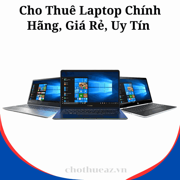 Cho Thuê Laptop Chính Hãng, Giá Rẻ, Uy Tín Tại Hà Nội, Hải Phòng, Hồ Chí Minh- Uy Tín, Chất Lượng Cao, Giá Rẻ