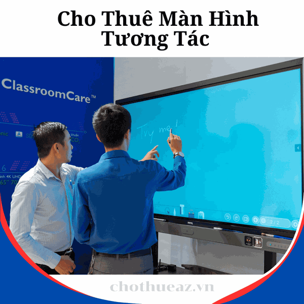 Cho Thuê Màn Hình Tương Tác - Uy Tín, Chất Lượng Cao, Giá Rẻ