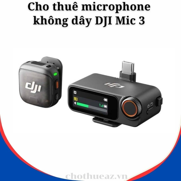 Cho thuê microphone không dây DJI Mic 3 tại Hà Nội, Hải Phòng, Đà Nẵng, TP Hồ Chí Minh