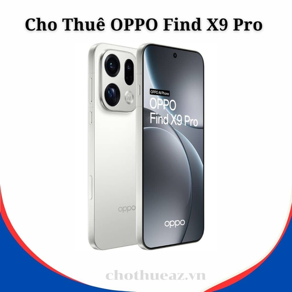 Cho Thuê OPPO Find X8 & OPPO Find X9 Pro Tại Hà Nội, Hải Phòng, Đà Nẵng, TP Hồ Chí Minh