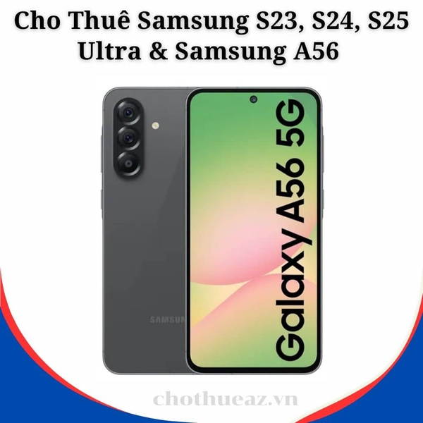 Cho Thuê Samsung S23, S24, S25 Ultra & Samsung A56 Tại Hà Nội, Hải Phòng, Đà Nẵng, TP Hồ Chí Minh