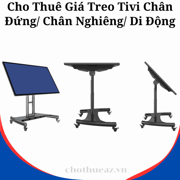 Cho Thuê Giá Treo Tivi Chân Đứng/ Chân Nghiêng/ Di Động Giá Rẻ Tại Hà Nội, Hải Phòng, TP Hồ Chí Minh- Uy Tín, Chất Lượng, Giá Rẻ