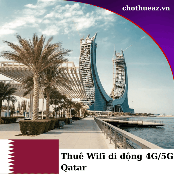 Cho Thuê Wifi 5G Đi Qatar - Giao Hỏa Tốc Tại Hà Nội , Hồ Chí Minh Và Hải Phòng