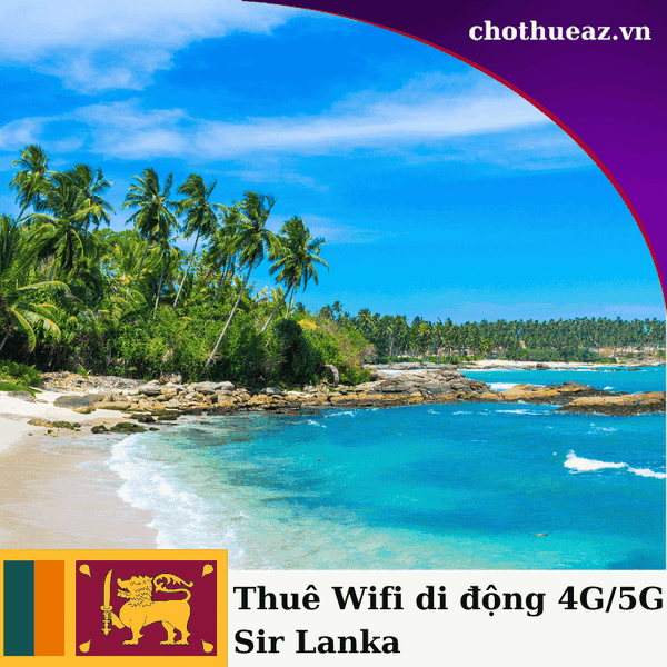 Cho Thuê Wifi 5G Đi Sri Lanka - Giao Hỏa Tốc Tại Hà Nội , Hồ Chí Minh Và Hải Phòng