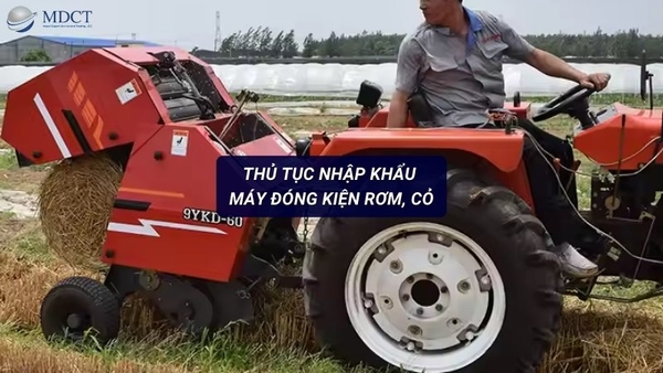 Thủ tục nhập khẩu máy đóng kiện rơm, cỏ | MDCT - Moving forward