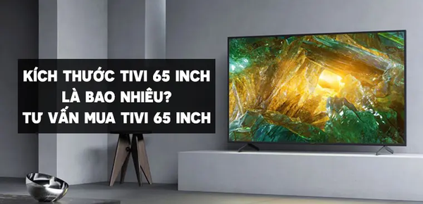 tivi 65 inch kích thước