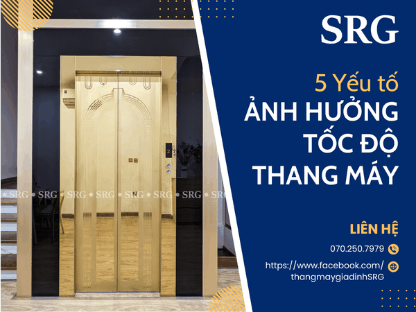 5 Yếu tố ảnh hưởng đến tốc độ thang máy - SRG