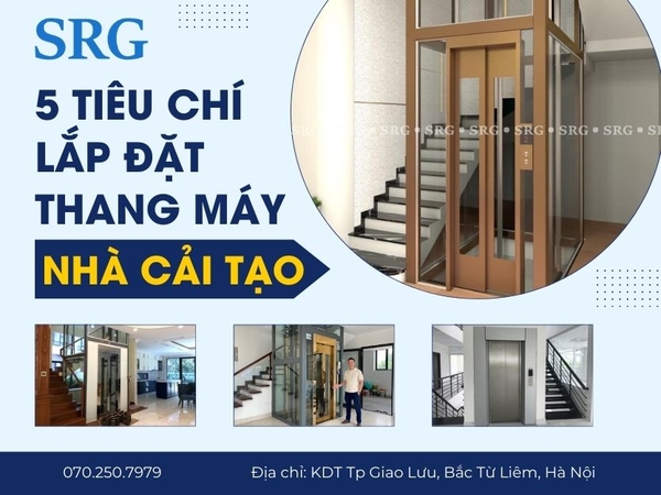 5 Tiêu chí để lắp đặt thang máy cho nhà cải tạo - SRG