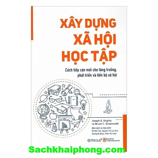 Xây dựng xã hội học tập - Cách tiếp cận mới cho tăng trưởng, phát triển và tiến bộ xã hội (Joseph E. Stiglitz và Bruce C. Greenwald)